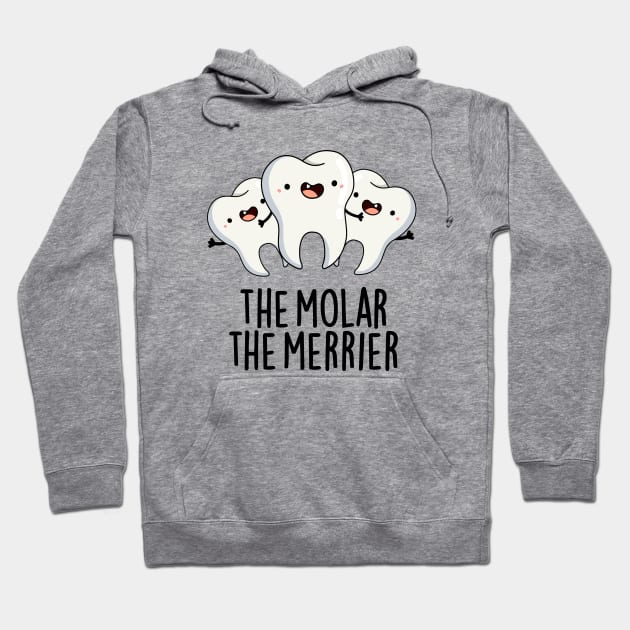 The Molar The Merrier Cute Dental Tooth Pun Hoodie by punnybone